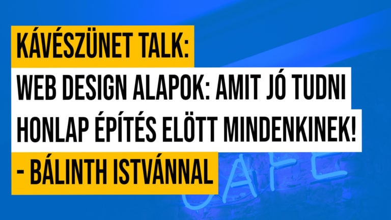 Kaveszunet Talk Web Design Alapok Amit Jo Tudni Honlap Epites Elott Mindenkinek Balinth Istvannal